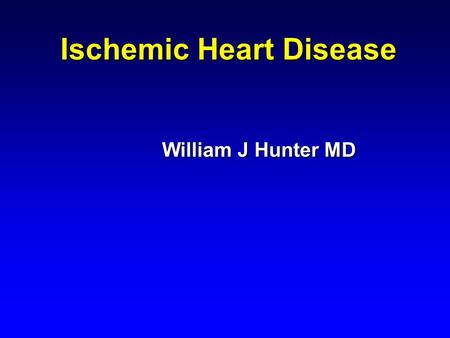 Ischemic Heart Disease William J Hunter MD. Types of Heart Disease Acquired Heart Disease Acquired Heart Disease Congenital Heart Disease Congenital Heart.