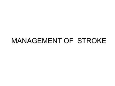 MANAGEMENT OF STROKE.