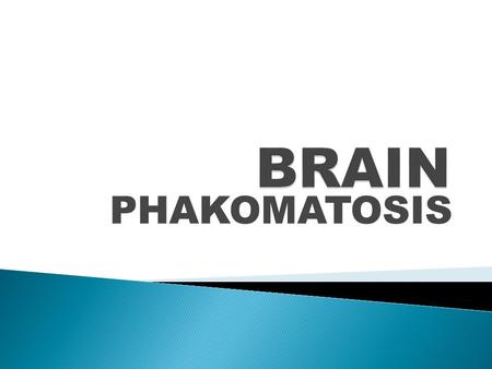 BRAIN PHAKOMATOSIS.