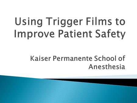 Kaiser Permanente School of Anesthesia.  Short vignettes depicting CLINICAL or PROFESSIONAL scenarios  Small group discussion  Debriefing  Elicits: