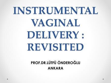 INSTRUMENTAL VAGINAL DELIVERY : REVISITED