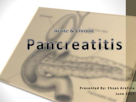 Presented By: Ehsan Arefnia June 2012. Anatomy Retroperitoneal Organ Weighs 75 To 100 G 15 To 20 Cm Long Head Neck Body Tail 2.