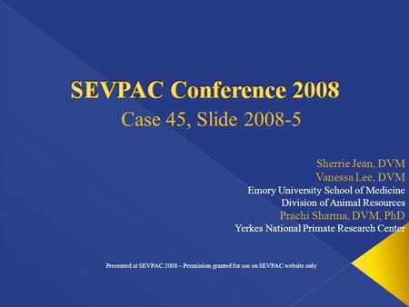 Sherrie Jean, DVM Vanessa Lee, DVM Emory University School of Medicine Division of Animal Resources Prachi Sharma, DVM, PhD Yerkes National Primate Research.