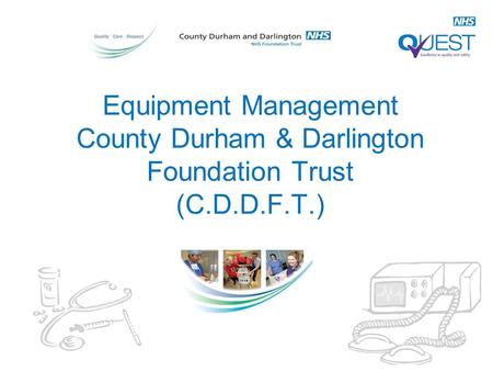 Equipment Management County Durham & Darlington Foundation Trust (C.D.D.F.T.)