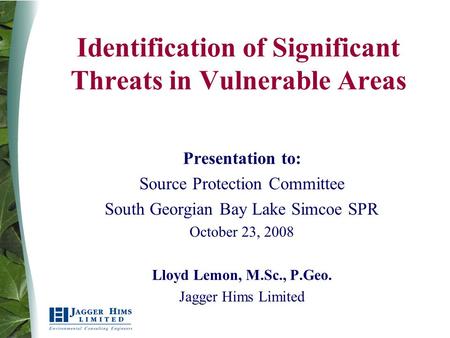 1 Identification of Significant Threats in Vulnerable Areas Presentation to: Source Protection Committee South Georgian Bay Lake Simcoe SPR October 23,