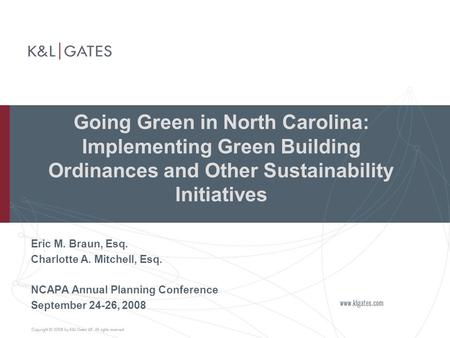 Going Green in North Carolina: Implementing Green Building Ordinances and Other Sustainability Initiatives Eric M. Braun, Esq. Charlotte A. Mitchell, Esq.