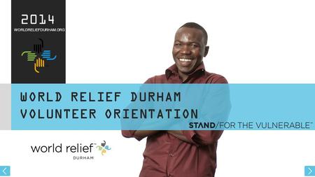 WORLDRELIEFDURHAM.ORG 2014 WORLD RELIEF DURHAM VOLUNTEER ORIENTATION.