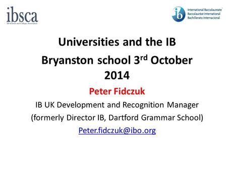 Universities and the IB Bryanston school 3rd October 2014