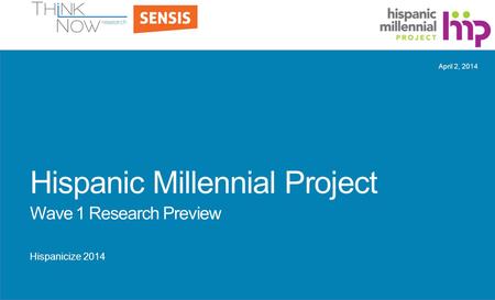 Hispanic Millennial Project Wave 1 Research Preview Hispanicize 2014 2014April 2,