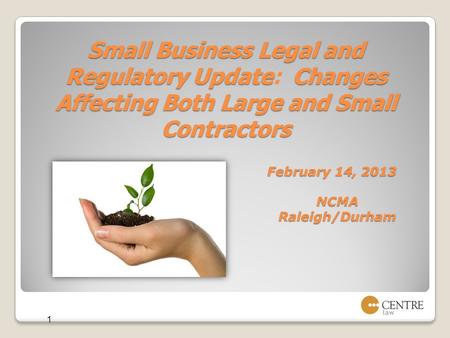 Small Business Legal and Regulatory UpdateChanges AffectingBothLargeandSmall Contractors Small Business Legal and Regulatory Update: Changes Affecting.