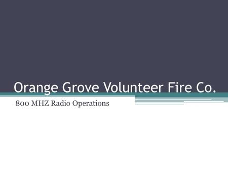 Orange Grove Volunteer Fire Co. 800 MHZ Radio Operations.