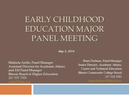 EARLY CHILDHOOD EDUCATION MAJOR PANEL MEETING Brian Durham, Panel Manager Senior Director, Academic Affairs, Career and Technical Education Illinois Community.