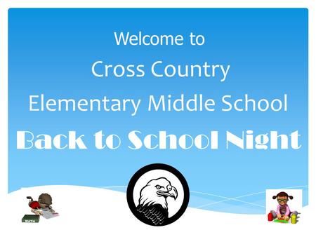 Welcome to Cross Country Elementary Middle School Back to School Night.