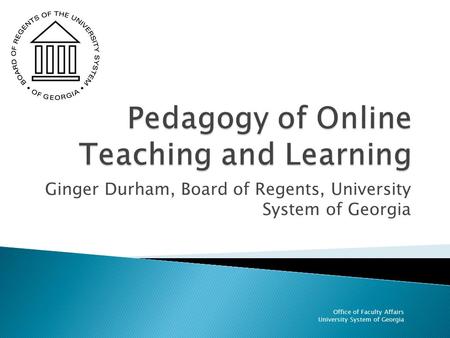 Office of Faculty Affairs University System of Georgia Ginger Durham, Board of Regents, University System of Georgia.