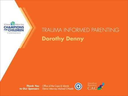 Trauma- Informed Parenting Dorothy Denny, MSW, LCSW.