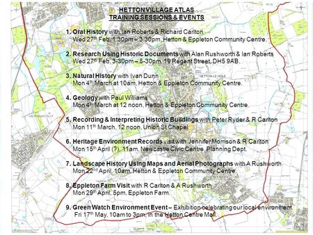 HETTON VILLAGE ATLAS TRAINING SESSIONS & EVENTS 1. Oral History with Ian Roberts & Richard Carlton Wed 27 th Feb, 1.30pm – 3.30pm, Hetton & Eppleton Community.