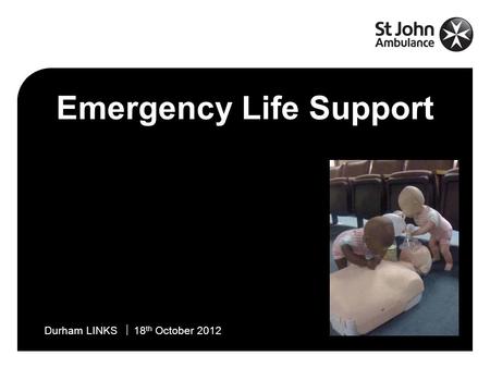 Emergency Life Support  Durham LINKS  18 th October 2012Name  14 February 2007Durham LINKS  18 th October 2012 Emergency Life Support.