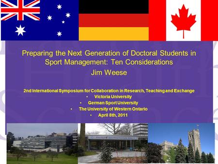 Preparing the Next Generation of Doctoral Students in Sport Management: Ten Considerations Jim Weese 2nd International Symposium for Collaboration in Research,