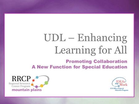 UDL – Enhancing Learning for All Promoting Collaboration A New Function for Special Education.