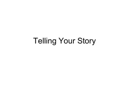 Telling Your Story. Humans: The Storytelling Animal Cognitive scientist Roger Schank states “Humans are not ideally set up to understand logic; they are.