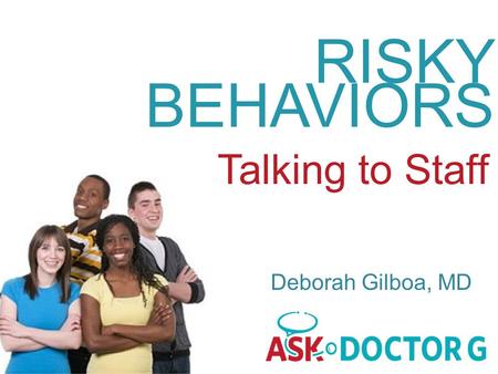 RISKY BEHAVIORS Talking to Staff Deborah Gilboa, MD.