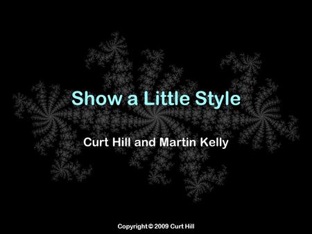 Copyright © 2009 Curt Hill Show a Little Style Curt Hill and Martin Kelly.