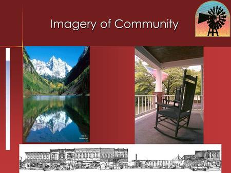 Imagery of Community. Rural People – Handsome Bunch The Imagery The Imagery –Pioneer stock –Rugged good looks –Ruddy –Farm girl –Cowboy –From good stock.