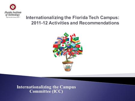 Internationalizing the Campus Committee (ICC). “The process of integrating an international/intercultural dimension into the teaching, research, and service.