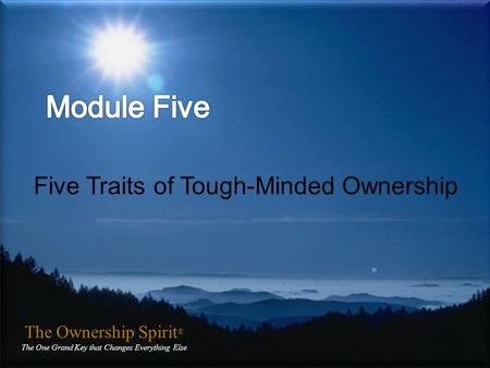 The Ownership Spirit ® The One Grand Key that Changes Everything Else The Ownership Spirit ® The One Grand Key that Changes Everything Else Five Traits.