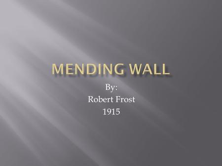 Mending Wall By: Robert Frost 1915.