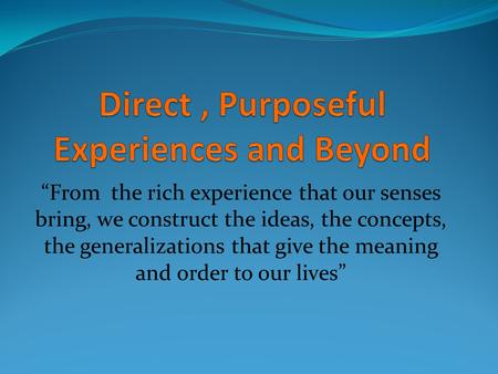 Direct , Purposeful Experiences and Beyond