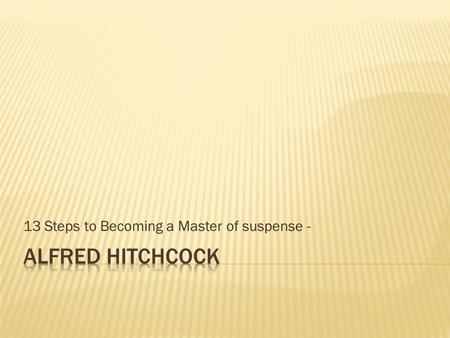 13 Steps to Becoming a Master of suspense -.  Content needs to engage the audience and reel them in.  Characters should tease the audience and pull.