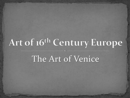 The Art of Venice. Byzantine Influence Byzantine Influence Mosaics in churches Mosaics in churches Love of color, light, and texture Love of color, light,