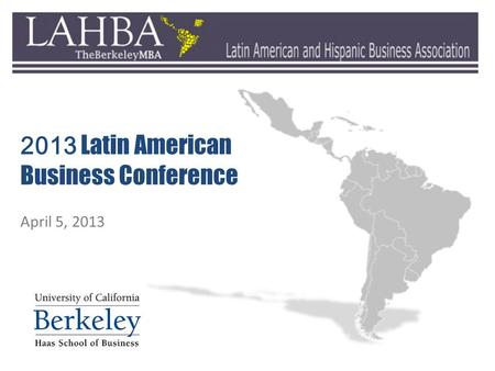 2013 Latin American Business Conference April 5, 2013.