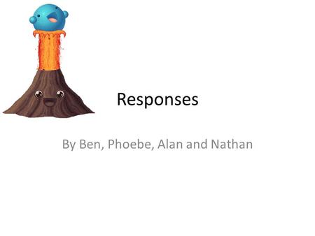 Responses By Ben, Phoebe, Alan and Nathan. Modify the Loss Aid – vital for poor people Insurance – more useful for people in richer communities or countries.