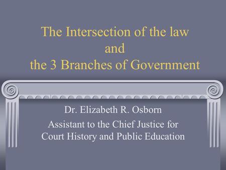 The Intersection of the law and the 3 Branches of Government