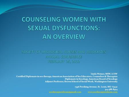 Linda Weiner, MSW, LCSW Certified Diplomate in sex therapy, American Association of Sex Educators, Counselors & Therapists Diplomate in Sexology, American.