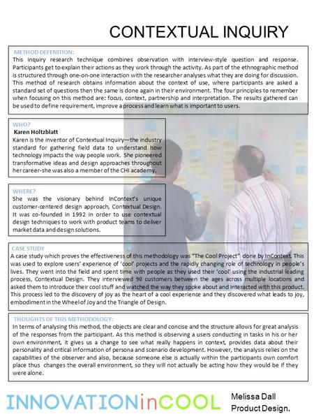CONTEXTUAL INQUIRY WHO? Karen Holtzblatt Karen is the inventor of Contextual Inquiry—the industry standard for gathering field data to understand how technology.