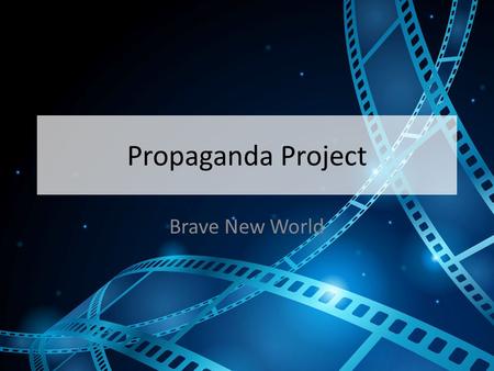 Propaganda Project Brave New World.