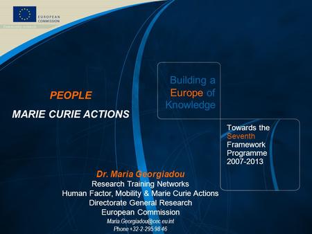 FP7 /1 EUROPEAN COMMISSION - Research DG - September 2006 Building a Europe of Knowledge Towards the Seventh Framework Programme 2007-2013 PEOPLE MARIE.