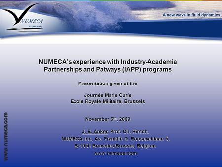 Www.numeca.com NUMECA’s experience with Industry-Academia Partnerships and Patways (IAPP) programs Presentation given at the Journée Marie Curie Ecole.