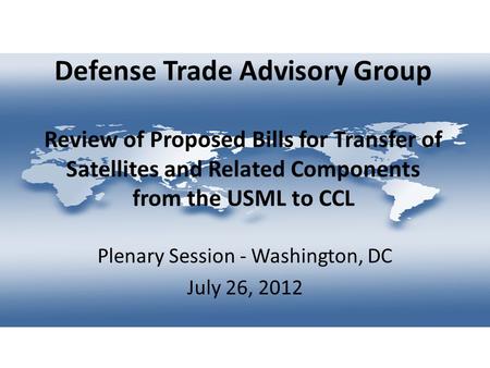 Defense Trade Advisory Group Review of Proposed Bills for Transfer of Satellites and Related Components from the USML to CCL Plenary Session - Washington,