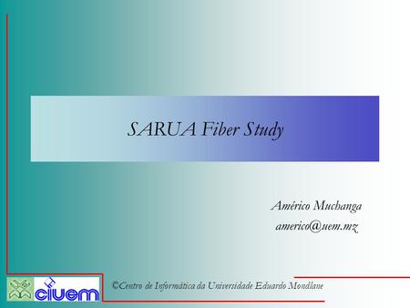 ©Centro de Informática da Universidade Eduardo Mondlane SARUA Fiber Study Américo Muchanga