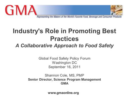 Industry's Role in Promoting Best Practices A Collaborative Approach to Food Safety Global Food Safety Policy Forum Washington DC September 16, 2011.