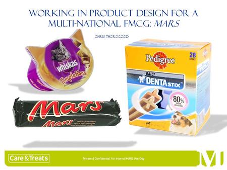 WORKING IN PRODUCT DESIGN FOR A MULTI-NATIONAL FMCG: MARS CHRIS THOROGOOD.