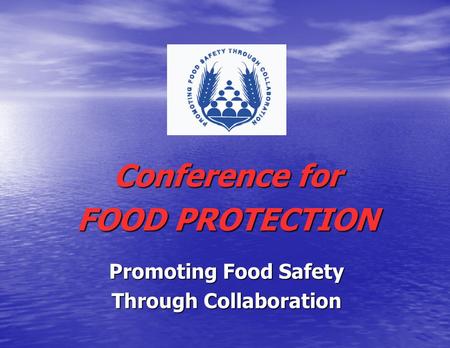 Conference for FOOD PROTECTION Promoting Food Safety Through Collaboration.