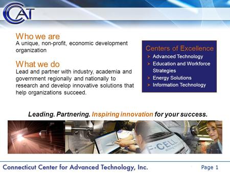 DRAFT Page 1 A unique, non-profit, economic development organization Who we are What we do Lead and partner with industry, academia and government regionally.