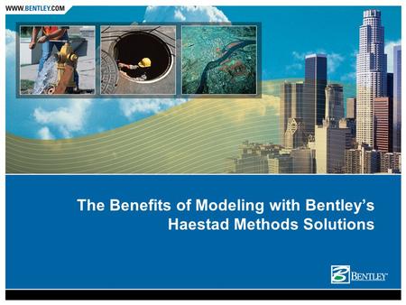 The Benefits of Modeling with Bentley’s Haestad Methods Solutions.