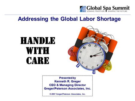 Presented by Kenneth R. Greger CEO & Managing Director Greger/Peterson Associates, Inc. © 2007 Greger/Peterson Associates, Inc. Addressing the Global.