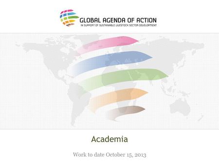 Academia Work to date October 15, 2013. What concrete engagement? o For good research engagement: clear focus needed. o Identify overlap and synergy,